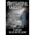 Yoopernatural Haunts: Upper Peninsula Paranormal Research Society Case Files - Paperback | Books | Wiccan Center