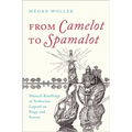 From Camelot to Spamalot: Musical Retellings of Arthurian Legend on Stage and Screen - Paperback | Books | Wiccan Center