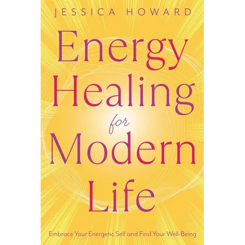 Energy Healing for Modern Life: Embrace Your Energetic Self and Find Your Well-Being - Paperback | Books | Wiccan Center