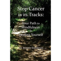 Stop Cancer in its Tracks: Your Path to Mindfulness in Healing - Paperback | Books | Wiccan Center