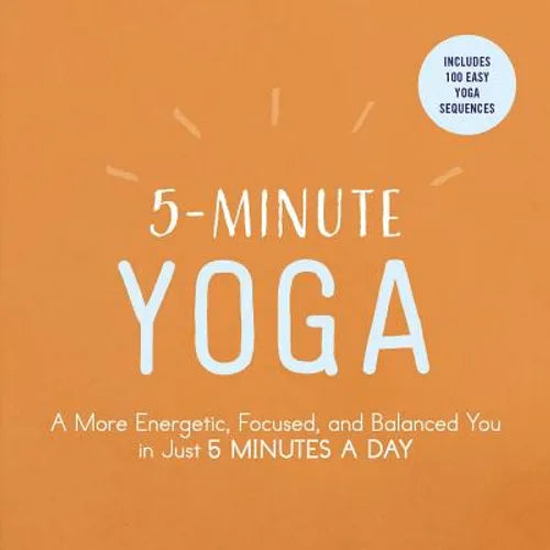5-Minute Yoga: A More Energetic, Focused, and Balanced You in Just 5 Minutes a Day - Paperback | Books | Wiccan Center