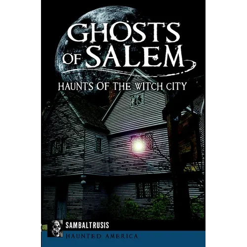 Ghosts of Salem: Haunts of the Witch City - Paperback | Books | Wiccan Center