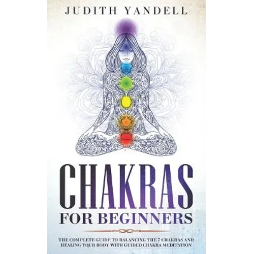Chakras for Beginners: The Complete Guide to Balancing the 7 Chakras and Healing your Body with Guided Chakra Meditation - Paperback | Books | Wiccan Center