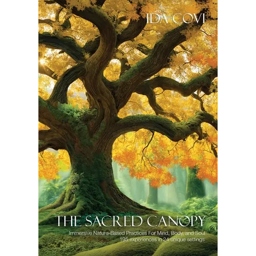 The Sacred Canopy: Immersive Nature-Based Practices For Mind, Body, and Soul - 195 Experiences in 24 Unique Settings - Paperback | Books | Wiccan Center