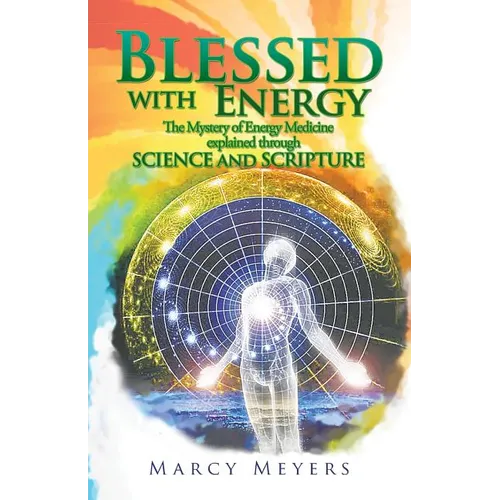 Blessed with Energy: The Mystery of Energy Medicine Explained Through Science and Scripture - Paperback | Books | Wiccan Center