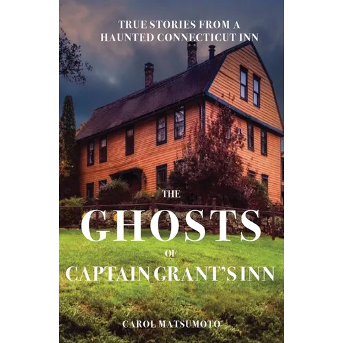 The Ghosts of Captain Grant's Inn: True Stories from a Haunted Connecticut Inn - Paperback | Books | Wiccan Center