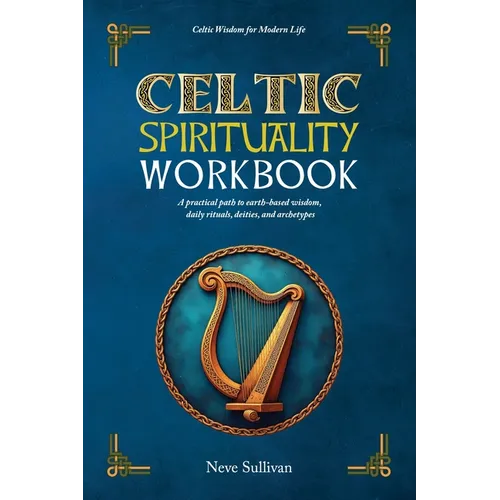 Celtic Spirituality Workbook: a practical path to earth-based wisdom, daily rituals, deities, and archetypes: a practical path to earth-based wisdom - Paperback | Books | Wiccan Center