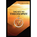 The Key to THEOSOPHY: Being a clear exposition, in the form of question and answer, of the Ethics, Science, and Philosophy, for the study of which the - Paperback | Books | Wiccan Center