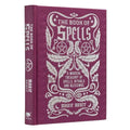 The Book of Spells: A Magical Treasury of Spells, Rituals and Blessings - Hardcover | Books | Wiccan Center