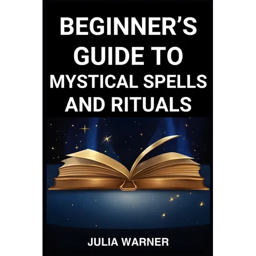 Beginner's Guide to Mystical Spells and Rituals: A Step-by-Step Journey into Mystical Spells and Ritual (2024) - Paperback | Books | Wiccan Center