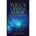 Wicca Crystal Magic: Learn Wiccan Beliefs, Rituals & Magic, and How to Use Wiccan Spells Using Crystals & Mineral Stones - Hardcover | Books | Wiccan Center