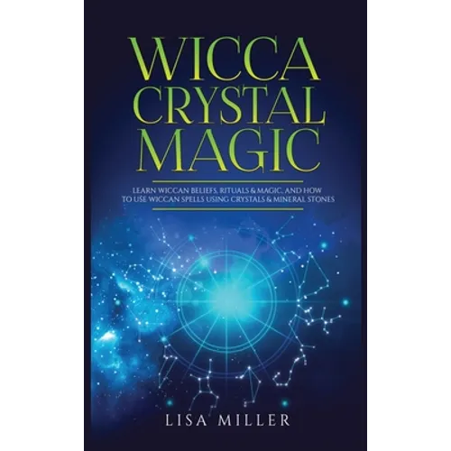 Wicca Crystal Magic: Learn Wiccan Beliefs, Rituals & Magic, and How to Use Wiccan Spells Using Crystals & Mineral Stones - Hardcover | Books | Wiccan Center