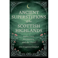 Ancient Superstitions of the Scottish Highlands: Fairy Lore, Divination, and the Devil - Paperback | Books | Wiccan Center