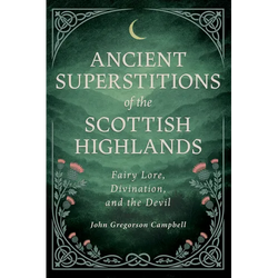 Ancient Superstitions of the Scottish Highlands: Fairy Lore, Divination, and the Devil - Paperback | Books | Wiccan Center