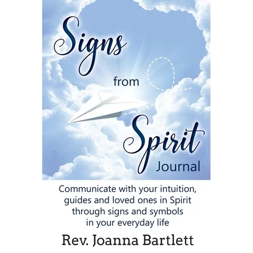 Signs from Spirit Journal: Communicate with your intuition, guides and loved ones in Spirit through signs and symbols in your everyday life - Paperback | Books | Wiccan Center