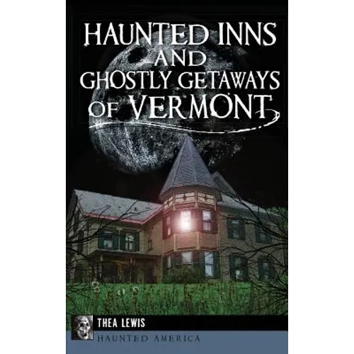 Haunted Inns and Ghostly Getaways of Vermont - Hardcover | Books | Wiccan Center