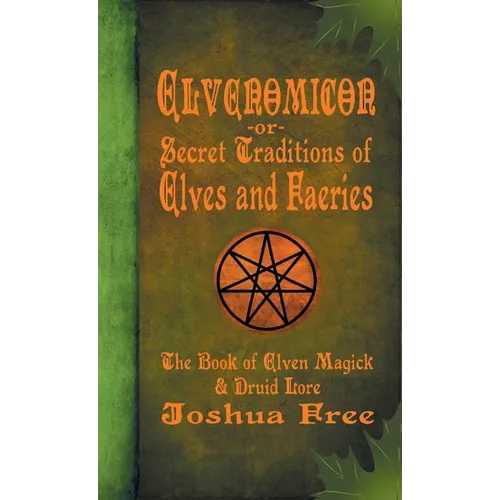 Elvenomicon -or- Secret Traditions of Elves and Faeries: The Book of Elven Magick & Druid Lore - Hardcover | Books | Wiccan Center