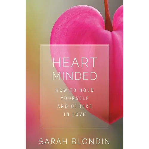 Heart Minded: How to Hold Yourself and Others in Love - Paperback | Books | Wiccan Center