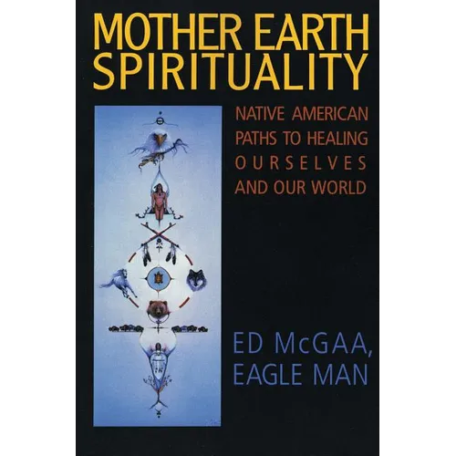 Mother Earth Spirituality: Native American Paths to Healing Ourselves and Our World - Paperback | Books | Wiccan Center