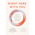 Right Here with You: Mindfulness for Connection, Communication, and Deepening Our Relationships - Paperback | Books | Wiccan Center