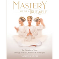 Mastery of the True Self: The Discipline of Love Through Sadhana, Aradhana and Prabhupati - Paperback | Books | Wiccan Center