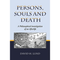 Persons, Souls and Death: A Philosophical Investigation of an Afterlife