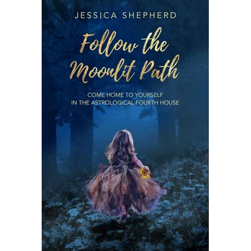 Follow the Moonlit Path: Come Home to Yourself in the Astrological Fourth House - Paperback | Books | Wiccan Center