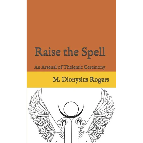 Raise the Spell: An Arsenal of Thelemic Ceremony - Paperback | Books | Wiccan Center