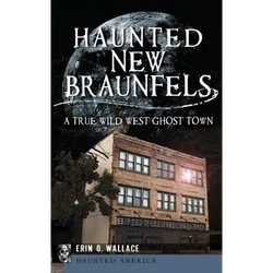 Haunted New Braunfels: A True Wild West Ghost Town - Hardcover | Books | Wiccan Center