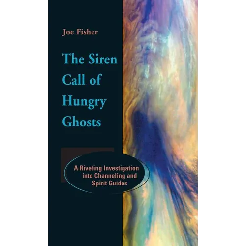 The Siren Call of Hungry Ghosts: A Riveting Investigation Into Channeling and Spirit Guides - Hardcover | Books | Wiccan Center