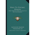 Ways To Psychic Health: Brief Therapy From The Practice Of A Psychiatrist - Paperback | Books | Wiccan Center