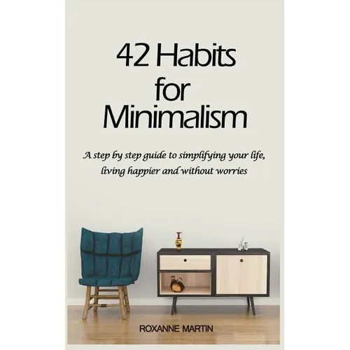 42 Habits for Minimalism: A Step by Step Guide to Decluttering Your Home and Simplifying Your Life - Paperback | Books | Wiccan Center