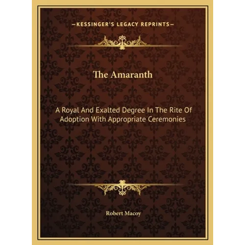 The Amaranth: A Royal And Exalted Degree In The Rite Of Adoption With Appropriate Ceremonies - Hardcover | Books | Wiccan Center