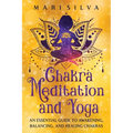 Chakra Meditation and Yoga: An Essential Guide to Awakening, Balancing, and Healing Chakras - Paperback | Books | Wiccan Center