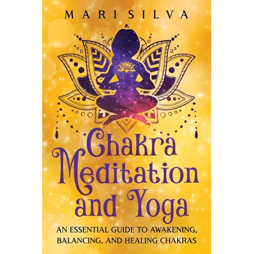 Chakra Meditation and Yoga: An Essential Guide to Awakening, Balancing, and Healing Chakras - Paperback | Books | Wiccan Center