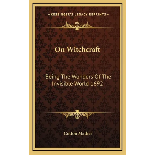 On Witchcraft: Being The Wonders Of The Invisible World 1692 - Hardcover | Books | Wiccan Center