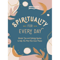 Spirituality for Every Day: Simple Tips and Calming Quotes to Help You Find Your Inner Peace - Hardcover