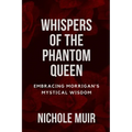 Whispers of the Phantom Queen: Embracing Morrigan's Mystical Wisdom - Paperback | Books | Wiccan Center