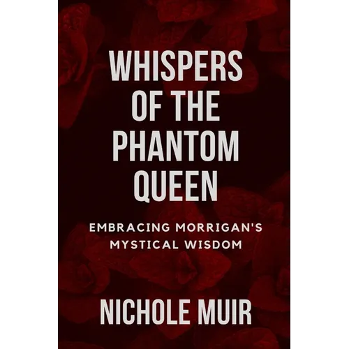 Whispers of the Phantom Queen: Embracing Morrigan's Mystical Wisdom - Paperback | Books | Wiccan Center