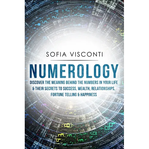 Numerology: Discover The Meaning Behind The Numbers in Your life & Their Secrets to Success, Wealth, Relationships, Fortune Telling & Happiness - Paperback | Books | Wiccan Center