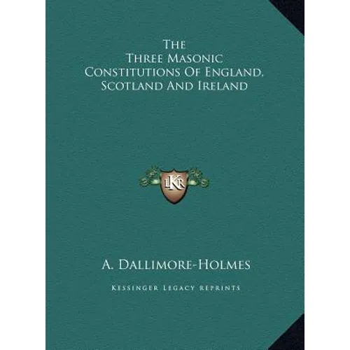 The Three Masonic Constitutions Of England, Scotland And Ireland - Hardcover | Books | Wiccan Center