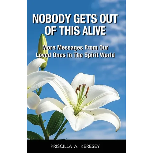 Nobody Gets Out Of This Alive!: More Messages From Our Loved Ones In The Spirit World - Paperback | Books | Wiccan Center