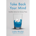 Take Back Your Mind: Buddhist Advice for Anxious Times: Buddhist Advice for Anxious Times - Paperback | Books | Wiccan Center