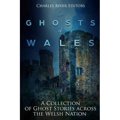 The Ghosts of Wales: A Collection of Ghost Stories across the Welsh Nation - Paperback | Books | Wiccan Center