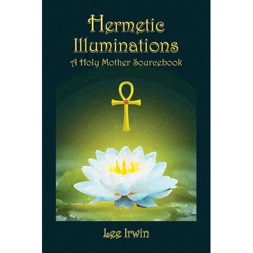 Hermetic Illuminations: A Holy Mother Sourcebook - Paperback | Books | Wiccan Center