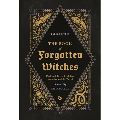 The Book of Forgotten Witches: Dark & Twisted Folklore & Stories from Around the World - Hardcover | Books | Wiccan Center