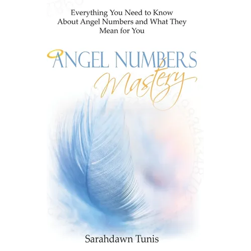 Angel Numbers Mastery: Everything You Need to Know About Angel Numbers and What They Mean For You - Paperback | Books | Wiccan Center