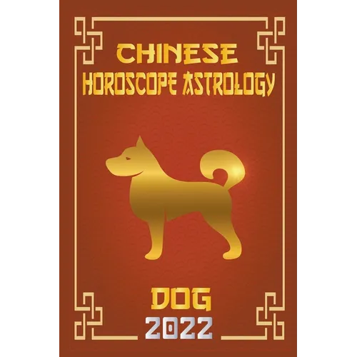 Dog Chinese Horoscope & Astrology 2022 - Paperback | Books | Wiccan Center