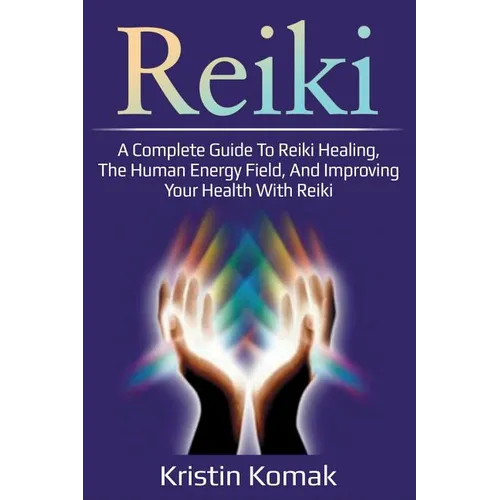 Reiki: A complete guide to Reiki healing, the human energy field, and improving your health with Reiki - Paperback | Books | Wiccan Center