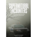 Supernatural Encounters: True Paranormal Accounts from Law Enforcement - Paperback | Books | Wiccan Center